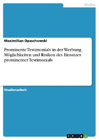 Cover Prominente Testimonials in der Werbung. Möglichkeiten und Risiken des Einsatzes prominenter Testimonials