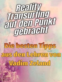 Cover Reality Transurfing auf den Punkt gebracht - Die besten Tipps von Vadim Zeland