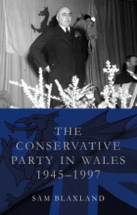 Cover The Conservative Party in Wales, 1945-1997