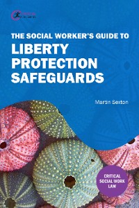 Cover The Social Worker’s Guide to Liberty Protection Safeguards