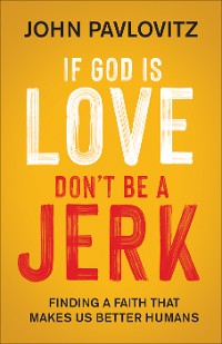 Cover If God Is Love, Don't Be a Jerk