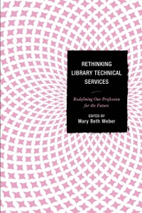 Cover Rethinking Library Technical Services