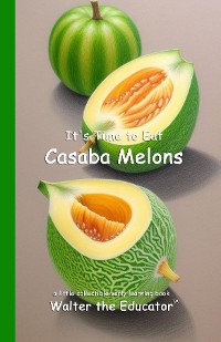 Cover It's Time to Eat Casaba Melons