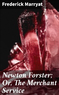 Cover Newton Forster; Or, The Merchant Service