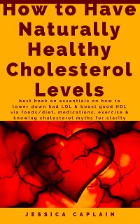 Cover How to Have Naturally Healthy Cholesterol Levels