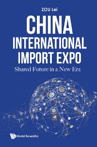 Cover CHINA INTERNATIONAL IMPORT EXPO: SHARED FUTURE IN A NEW ERA