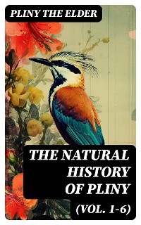 Cover The Natural History of Pliny (Vol. 1-6)