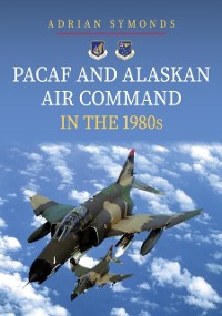 Cover PACAF and Alaskan Air Command in the 1980s