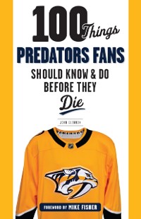 Cover 100 Things Predators Fans Should Know &amp; Do Before They Die
