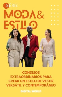 Cover Consejos extraordinarios para crear un estilo de vestir versátil y contemporáneo