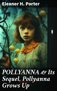 Cover POLLYANNA & Its Sequel, Pollyanna Grows Up