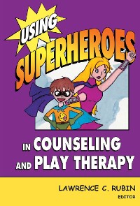 Cover Using Superheroes in Counseling and Play Therapy