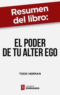 Cover Resumen del libro "El poder de tu alter ego" de Todd Herman