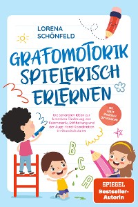 Cover Grafomotorik spielerisch erlernen: Die schönsten Ideen zur kreativen Förderung von Feinmotorik, Stifthaltung und der Auge-Hand-Koordination im Grundschulalter - inkl. gratis Übungsheft zum Download