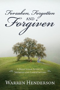 Cover Forsaken, Forgotten and Forgiven - A Devotional Study of Jeremiah and Lamentations