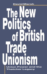 Cover The New Politics of British Trade Unionism