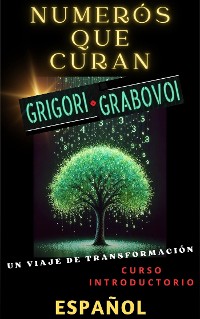 Cover NUMERÓS QUE CURAN, GRIGORI GRABOVOI, UN VIAJE DE TRANSFORMACIÓN, Curso introductorio.