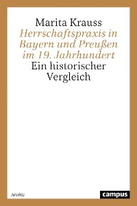 Cover Herrschaftspraxis in Bayern und Preußen im 19. Jahrhundert