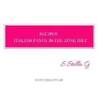 Cover Recipes: italian pasta in the zone diet. Balance meals, low carb