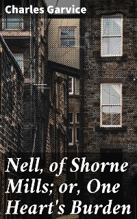 Cover Nell, of Shorne Mills; or, One Heart's Burden