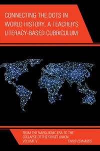 Cover Connecting the Dots in World History, A Teacher's Literacy Based Curriculum