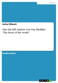 Cover One day left.  Analyse von Guy Maddins "The heart of the world"