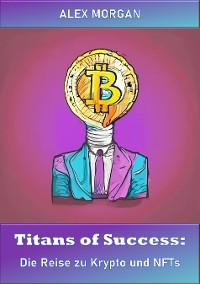 Cover Titans of Success: Die Reise zu Krypto und NFTs