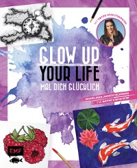 Cover Glow up your life – Mal dich glücklich