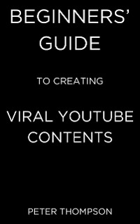 Cover Beginners’ Guide to Creating Viral Youtube Contents