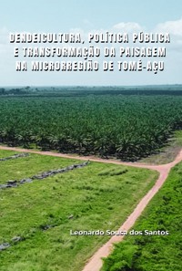 Cover Dendeicultura, Política Pública E Transformação Da Paisagem Na Microrregião De Tomé-açu