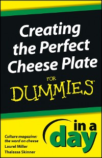 Cover Creating the Perfect Cheese Plate In a Day For Dummies