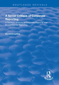 Cover Social Critique of Corporate Reporting: A Semiotic Analysis of Corporate Financial and Environmental Reporting