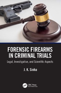 Cover Forensic Firearms in Criminal Trials : Legal, Investigative, and Scientific Aspects