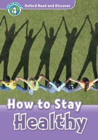 Cover How to Stay Healthy (Oxford Read and Discover Level 4)