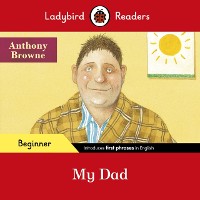 Cover Ladybird Readers Beginner Level - Anthony Browne - My Dad (ELT Graded Reader)