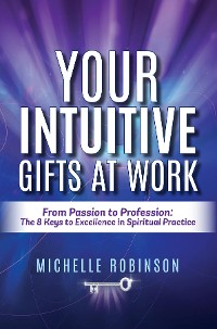 Cover Your Intuitive Gifts At Work: From Passion to Profession