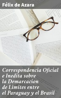 Cover Correspondencia Oficial e Inedita sobre la Demarcacion de Limites entre el Paraguay y el Brasil