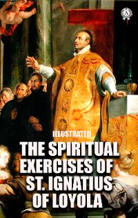 Cover The Spiritual Exercises of St. Ignatius of Loyola. Illustrated