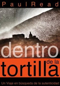 Cover Dentro de la tortilla: Un viaje en búsqueda de la autenticidad