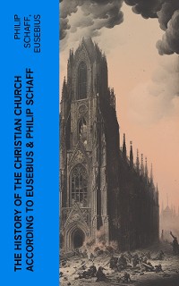 Cover The History of the Christian Church According to Eusebius & Philip Schaff