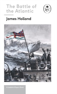 Cover Battle of the Atlantic: Book 3 of the Ladybird Expert History of the Second World War