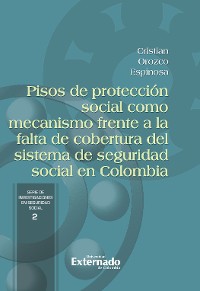 Cover Pisos de protección social como mecanismo frente a la falta de cobertura del sistema de seguridad social en Colombia