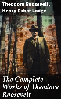Cover The Complete Works of Theodore Roosevelt