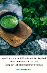 Cover Agro-Forestrium Herbal Medicine & Healing Food For Natural Treatment of ADHD (Attention Deficit Hyperactivity Disorder)