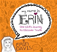 Cover My Name is Erin: One Girl's Journey to Discover Truth