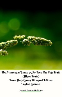 Cover The Meaning of Surah 95 At-Teen The Figs Fruit (Higos Fruta) From Holy Quran Bilingual Edition English Spanish