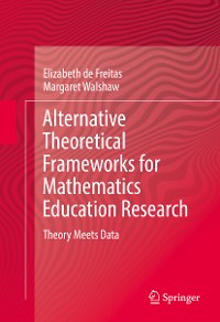 Cover Alternative Theoretical Frameworks for Mathematics Education Research