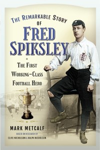 Cover Remarkable Story of Fred Spiksley