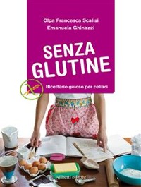 Cover SENZA GLUTINE. Ricettario goloso per celiaci