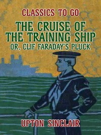 Cover Cruise of the Training Ship, Or Clif Faraday's Pluck